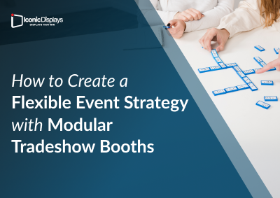How to Create a Flexible Event Strategy with Modular Tradeshow Booths