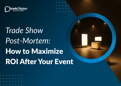 Trade Show Post-Mortem: How to Maximize ROI After Your Event