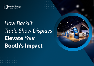 How Backlit Trade Show Displays Elevate Your Booth’s Impact